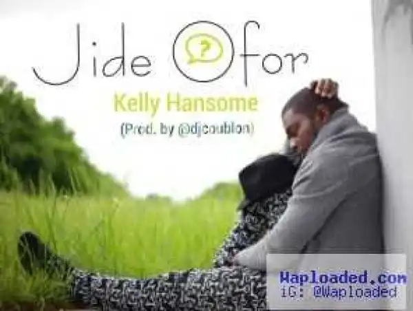 Kelly Hansome - Jide Ofor (Prod. By DJ Coublon)
